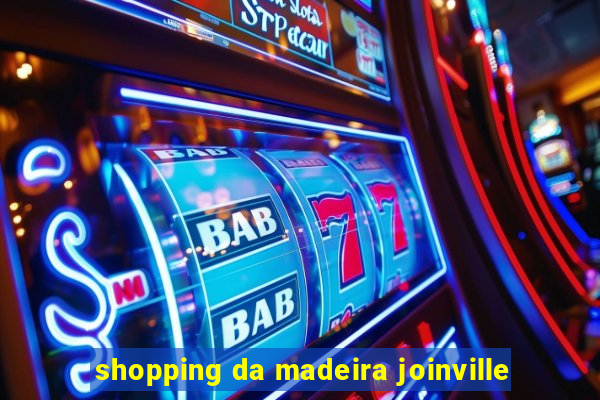 shopping da madeira joinville